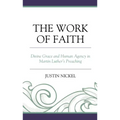 The Work of Faith: Divine Grace and Human Agency in Martin Luther's Preaching