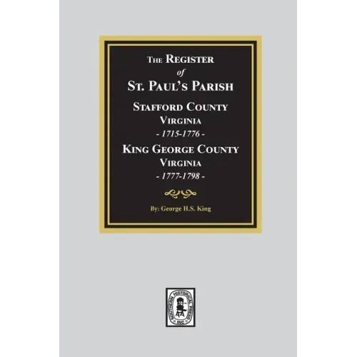 The Register of Saint Paul's Parish, 1715-1798, Stafford County 1715-1776 and King George County 1777-1798