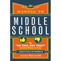 The Manual to Middle School: The Do This, Not That Survival Guide for Guys
