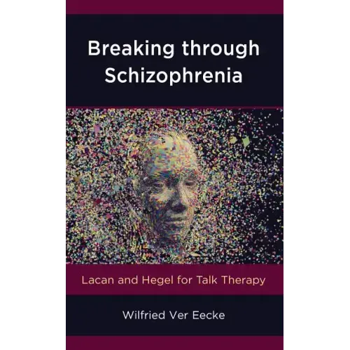 Breaking through Schizophrenia: Lacan and Hegel for Talk Therapy