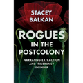 Rogues in the Postcolony: Narrating Extraction and Itinerancy in India