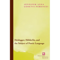 Heidegger, Hölderlin, and the Subject of Poetic Language: Toward a New Poetics of Dasein