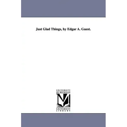 Just Glad Things, by Edgar A. Guest.