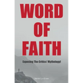 Word of Faith: Exposing the Critics' Mythology!