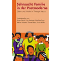 Sehnsucht Familie in Der Postmoderne: Eltern Und Kinder in Therapie Heute