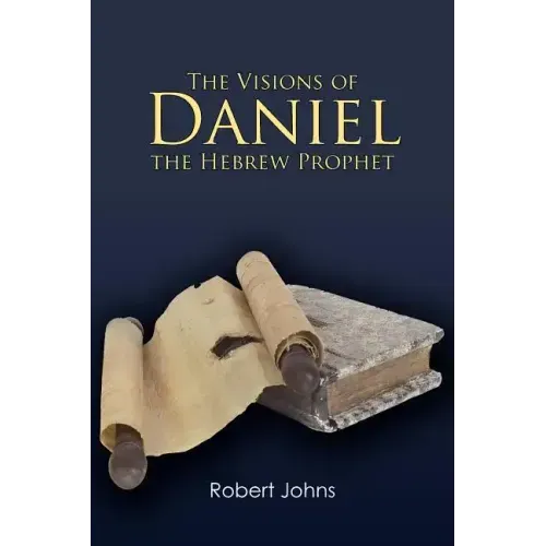 The Visions of Daniel the Hebrew Prophet