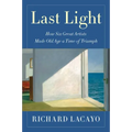 Last Light: How Six Great Artists Made Old Age a Time of Triumph