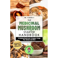 The Medicinal Mushroom Starter Handbook: 18 Healing Mushrooms, Foraging & Usage Tips, Recipes and FAQ's