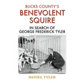 Bucks County's Benevolent Squire: In Search of George Frederick Tyler
