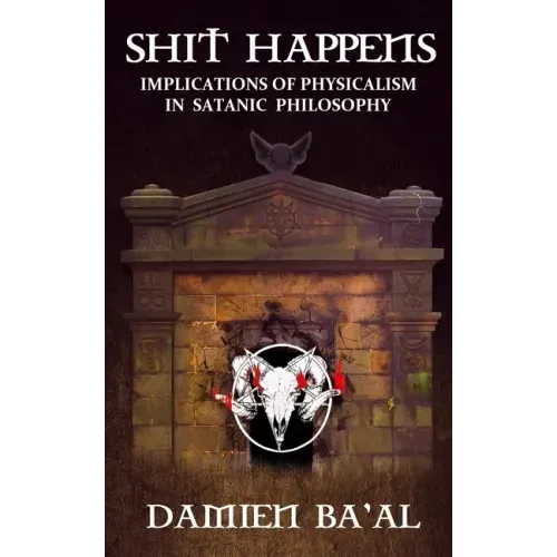 Shit Happens: Implications of Physicalism in Satanic Philosophy