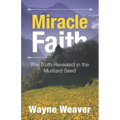 Miracle Faith: The Truth Revealed in the Mustard Seed