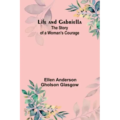 Life and Gabriella: The Story of a Woman's Courage