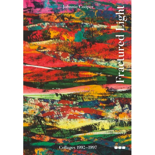 Fractured Light: Johnnie Cooper: Collages 1992-1997