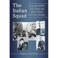 The Italian Squad: How the NYPD Took Down the Black Hand Extortion Racket