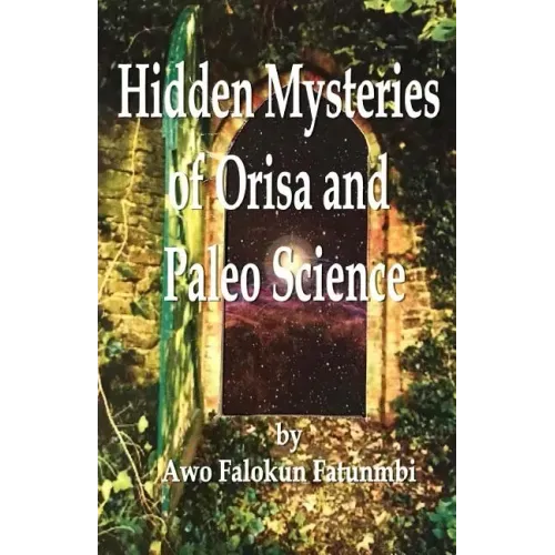 Hidden Mysteries of Orisa and the Paleo-Science of Ifa