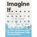 Imagine If . . .: Creating a Future for Us All