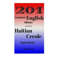 201 Common English Idioms and their Haitian Creole Equivalents