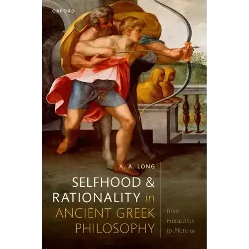 Selfhood and Rationality in Ancient Greek Philosophy: From Heraclitus to Plotinus