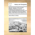 Genuine Memoirs of the Countess Dubarre, Mistress to Louis XV. Containing Her Singular Amours and Curious Adventures with the Princes of the Blood, In