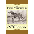 The Irish Wolfhound - A Dog Anthology (A Vintage Dog Books Breed Classic)