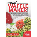 Cooking with the Mini Waffle Maker Machine: A Recipe Nerds Cookbook: For Individual Waffles, Paninis, Hash Browns, Pizza & Other Quick Dash on the Go