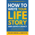 How to Write Your Life Story and Leave a Legacy: A Story Starter Guide to Write Your Autobiography and Memoir