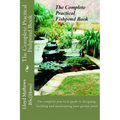 The Complete Practical Fishpond Book: The complete practical guide to designing, building and maintaining your garden pond