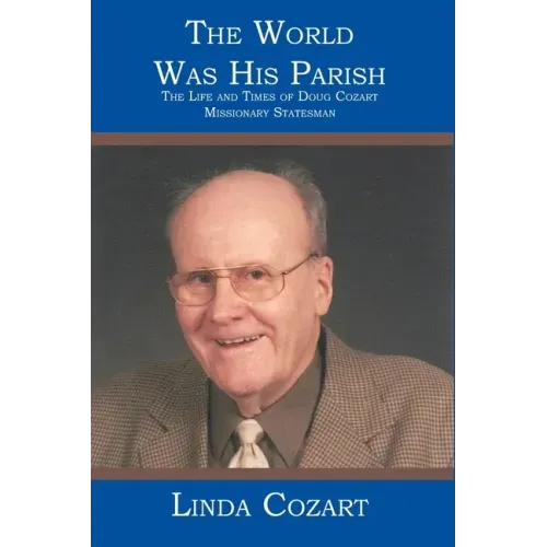 The World Was His Parish: The Life and Times of Doug Cozart Missionary Statesman
