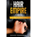 The Hair Empire CEO: How to Start a Hair Extension Business with Little to No Money