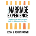 The Marriage Experience: Weekly Conversation Starters to Build the Relationship You Desire