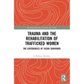Trauma and the Rehabilitation of Trafficked Women: The Experiences of Yazidi Survivors