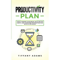 Productivity Plan: How To Rewire Your Brain, Build Better Habits, And Overcome Procrastination With 31 Life Hacks