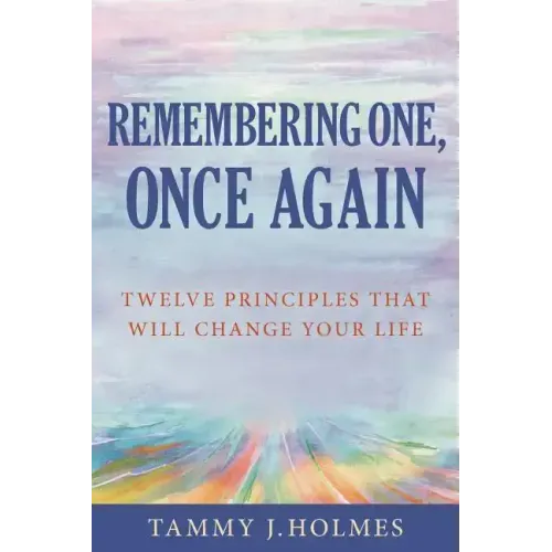 Remembering One, Once Again; Twelve Principles That Will Change Your Life