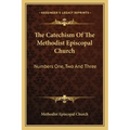 The Catechism of the Methodist Episcopal Church: Numbers One, Two and Three