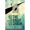 The Great Chasm: How to Stop Our Wealth from Separating Us from the Poor and God