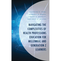 Navigating the Complexities of Health Professions Education for Millennial and Generation Z Learners