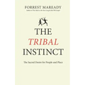 The Tribal Instinct: The Sacred Desire for People and Place