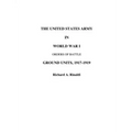 The US Army in World War I - Orders of Battle