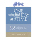 One Mindful Day at a Time: 365 Meditations on Living in the Now