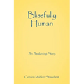Blissfully Human: An Awakening Story