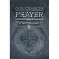 Our Common Prayer: A Field Guide to the Book of Common Prayer