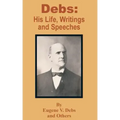 Debs: His Life, Writings and Speeches