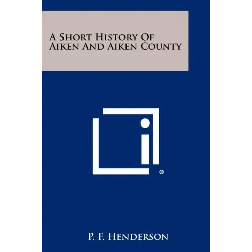 A Short History of Aiken and Aiken County