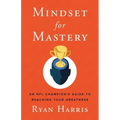 Mindset for Mastery: An NFL Champion's Guide to Reaching Your Greatness