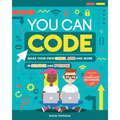 You Can Code: Make Your Own Games, Apps and More in Scratch and Python!