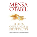 Tithes, Offerings & First Fruits: Timeless Principles for Christian Stewardship