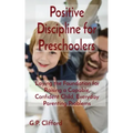 Positive Discipline for Preschoolers: Laying the Foundation for Raising a Capable, Confident Child, Everyday Parenting Problems
