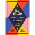 Small Odysseys: Selected Shorts Presents 35 New Stories