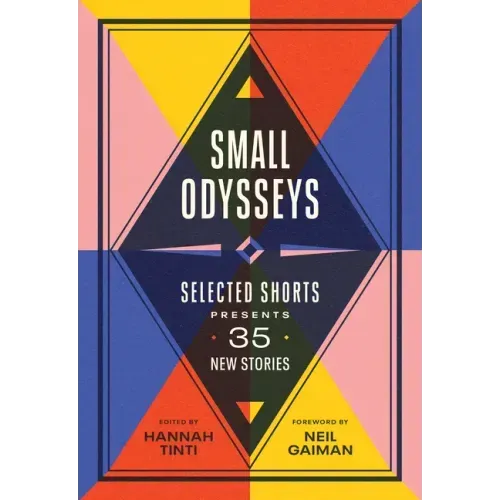 Small Odysseys: Selected Shorts Presents 35 New Stories