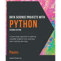 Data Science Projects with Python - Second Edition: A case study approach to gaining valuable insights from real data with machine learning